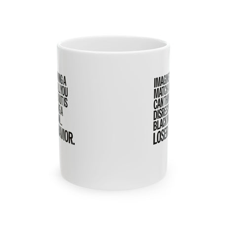 Imagine Winning a Match and All You Can Think About Is Disrespecting a Black Woman Loser Behavior Mug 11oz (White & Black)-Mug-The Original God Ain't Petty But I Am