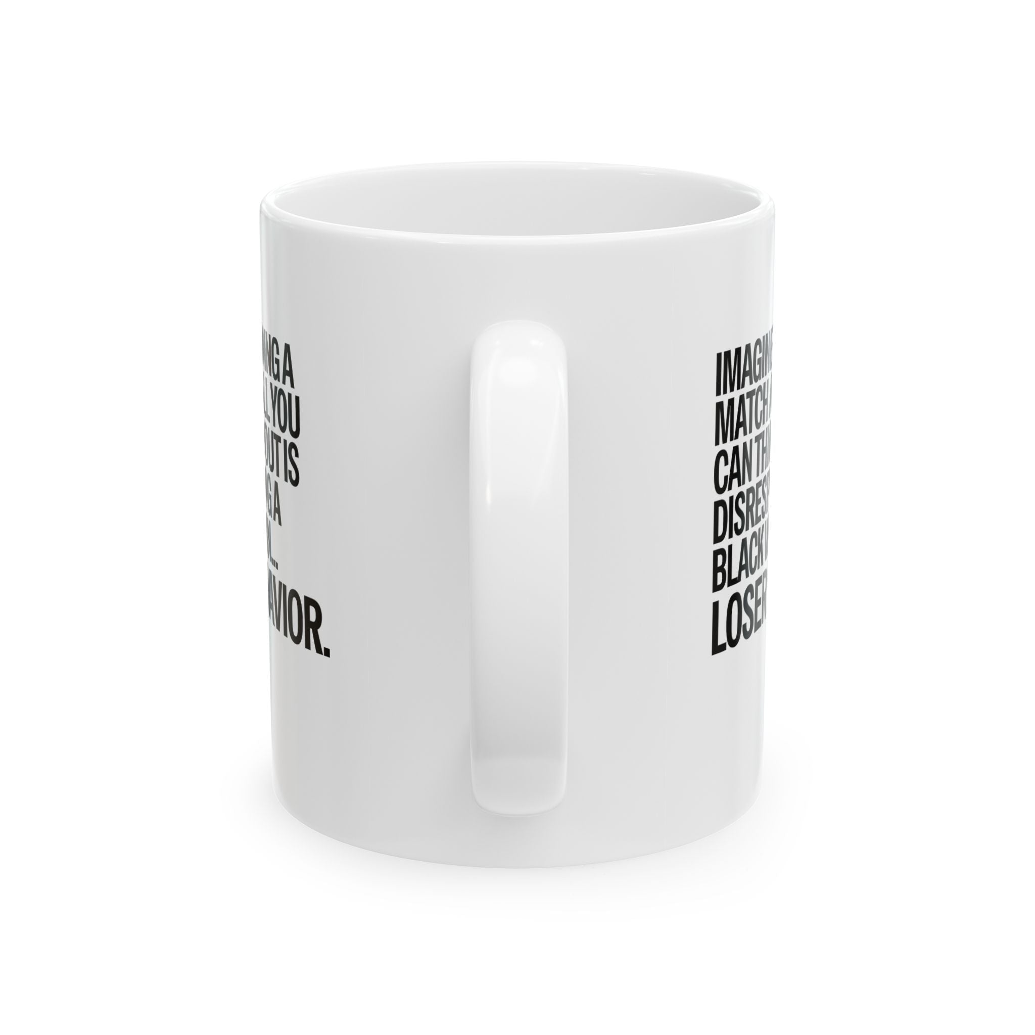 Imagine Winning a Match and All You Can Think About Is Disrespecting a Black Woman Loser Behavior Mug 11oz (White & Black)-Mug-The Original God Ain't Petty But I Am