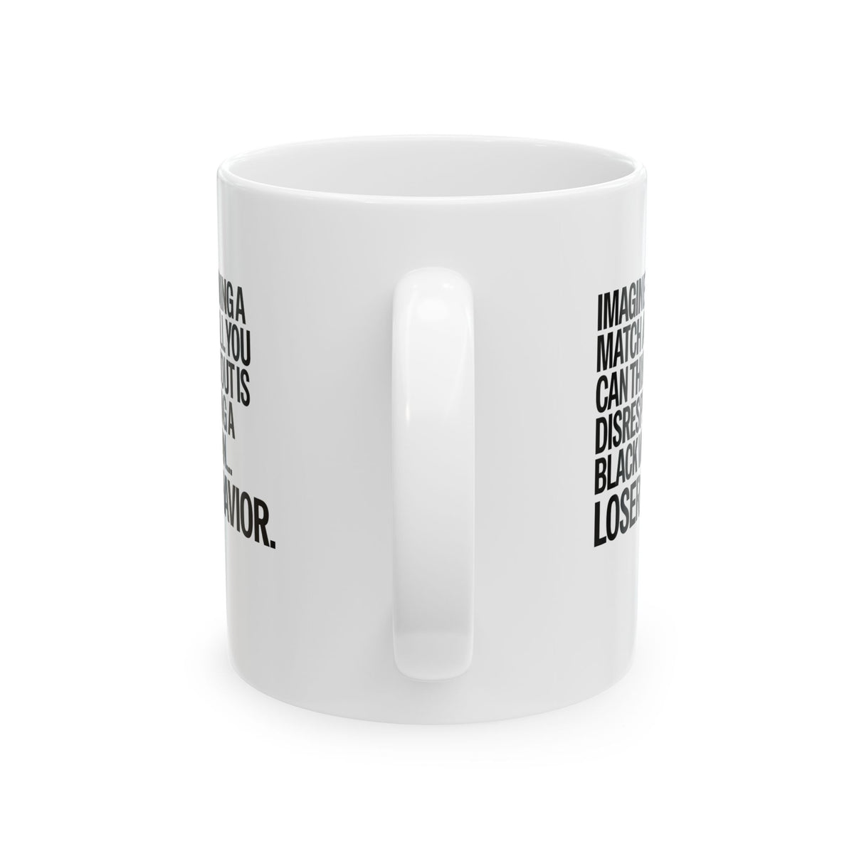 Imagine Winning a Match and All You Can Think About Is Disrespecting a Black Woman Loser Behavior Mug 11oz (White & Black)-Mug-The Original God Ain't Petty But I Am