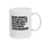 Imagine Winning a Match and All You Can Think About Is Disrespecting a Black Woman Loser Behavior Mug 11oz (White & Black)-Mug-The Original God Ain't Petty But I Am