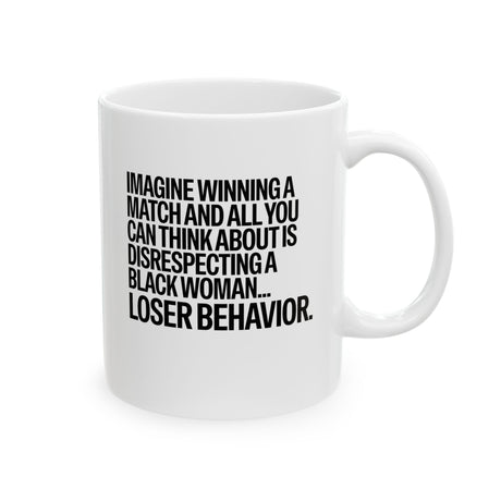 Imagine Winning a Match and All You Can Think About Is Disrespecting a Black Woman Loser Behavior Mug 11oz (White & Black)-Mug-The Original God Ain't Petty But I Am