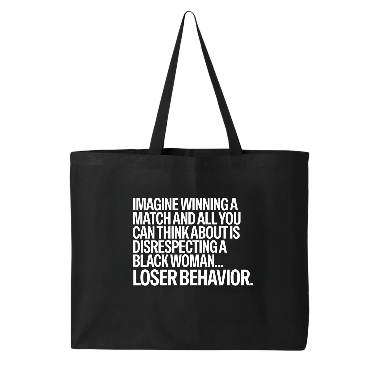 Imagine Winning a Match and All You Can Think About Is Disrespecting a Black Woman Loser Behavior Tote bag-Tote Bag-The Original God Ain't Petty But I Am