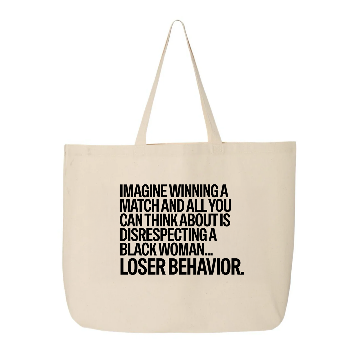 Imagine Winning a Match and All You Can Think About Is Disrespecting a Black Woman Loser Behavior Tote bag-Tote Bag-The Original God Ain't Petty But I Am