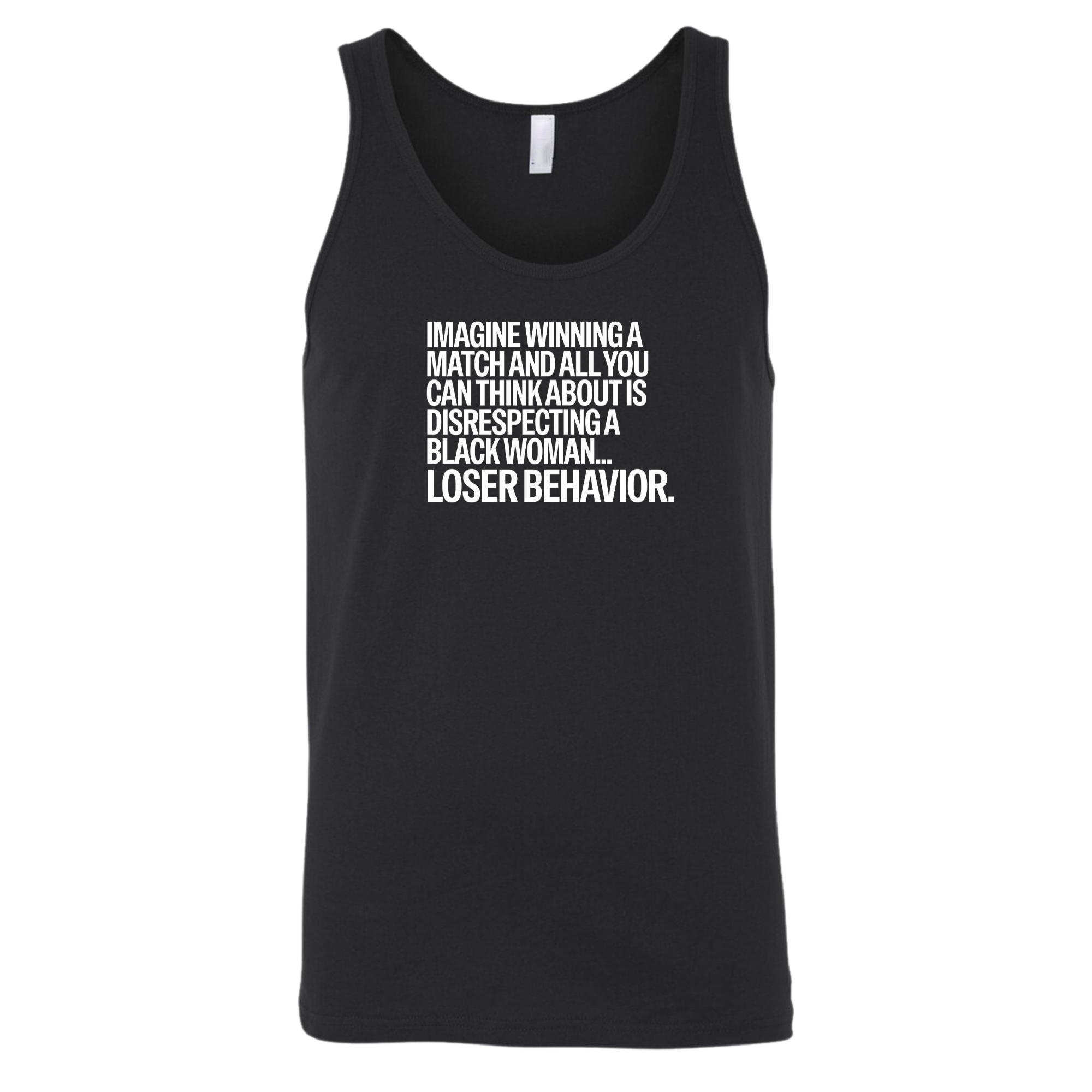 Imagine Winning a Match and All You Can Think About Is Disrespecting a Black Woman Loser Behavior Unisex Tank Top-T-Shirt-The Original God Ain't Petty But I Am