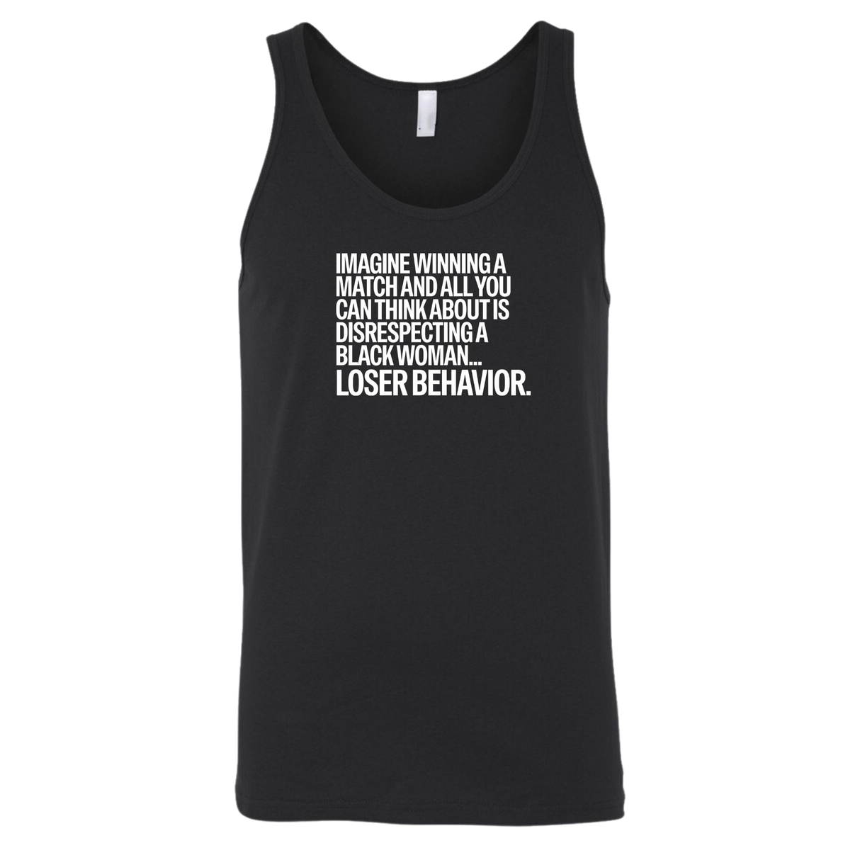 Imagine Winning a Match and All You Can Think About Is Disrespecting a Black Woman Loser Behavior Unisex Tank Top-T-Shirt-The Original God Ain't Petty But I Am
