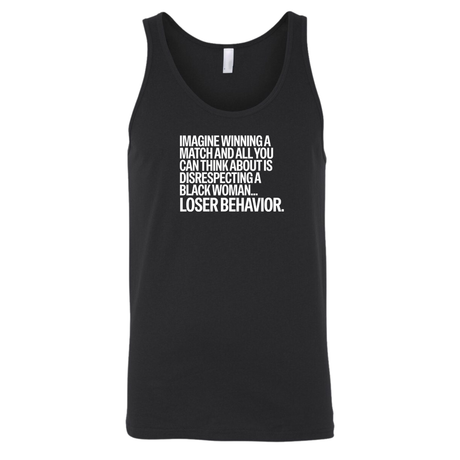 Imagine Winning a Match and All You Can Think About Is Disrespecting a Black Woman Loser Behavior Unisex Tank Top-T-Shirt-The Original God Ain't Petty But I Am