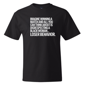 Imagine Winning a Match and All You Can Think About Is Disrespecting a Black Woman. Loser Behavior *BLACK TALL TEE* Unisex Tee-T-Shirt-The Original God Ain't Petty But I Am