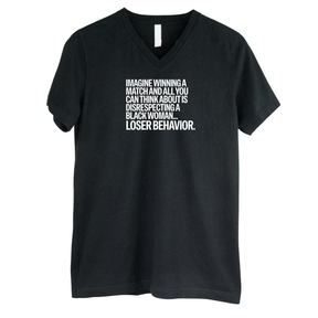 Imagine Winning a Match and All You Can Think About Is Disrespecting a Black Woman. Loser Behavior *BLACK V-NECK* Unisex Tee-T-Shirt-The Original God Ain't Petty But I Am