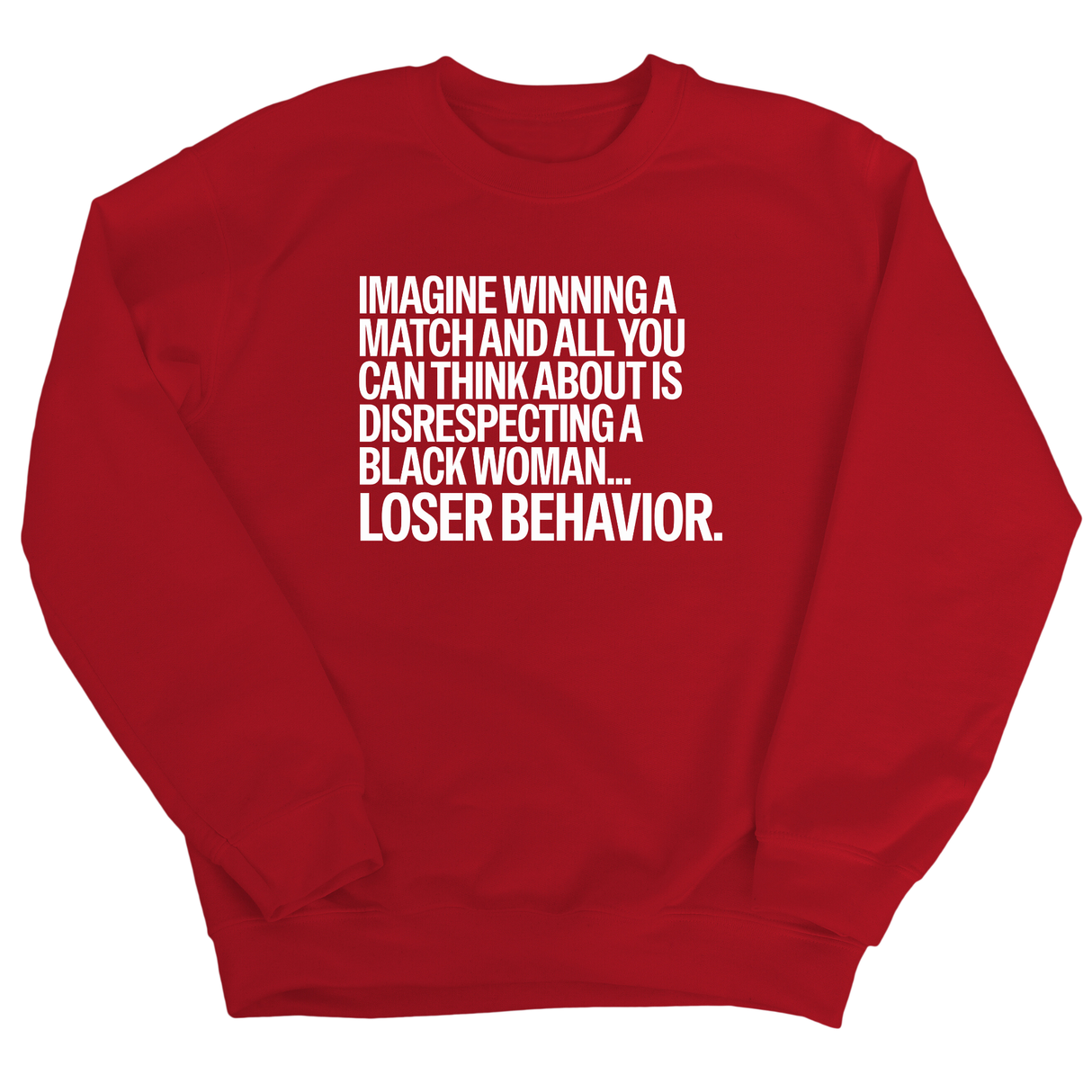 Imagine Winning a Match and All You Can Think About Is Disrespecting a Black Woman. Loser Behavior Unisex Sweatshirt-Sweatshirt-The Original God Ain't Petty But I Am