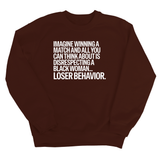 Imagine Winning a Match and All You Can Think About Is Disrespecting a Black Woman. Loser Behavior Unisex Sweatshirt-Sweatshirt-The Original God Ain't Petty But I Am
