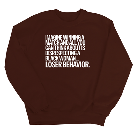 Imagine Winning a Match and All You Can Think About Is Disrespecting a Black Woman. Loser Behavior Unisex Sweatshirt-Sweatshirt-The Original God Ain't Petty But I Am