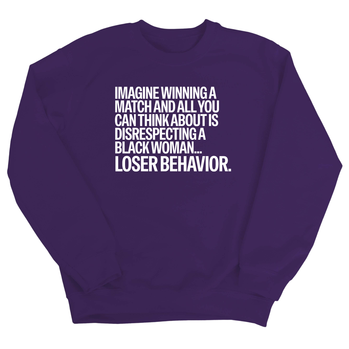 Imagine Winning a Match and All You Can Think About Is Disrespecting a Black Woman. Loser Behavior Unisex Sweatshirt-Sweatshirt-The Original God Ain't Petty But I Am