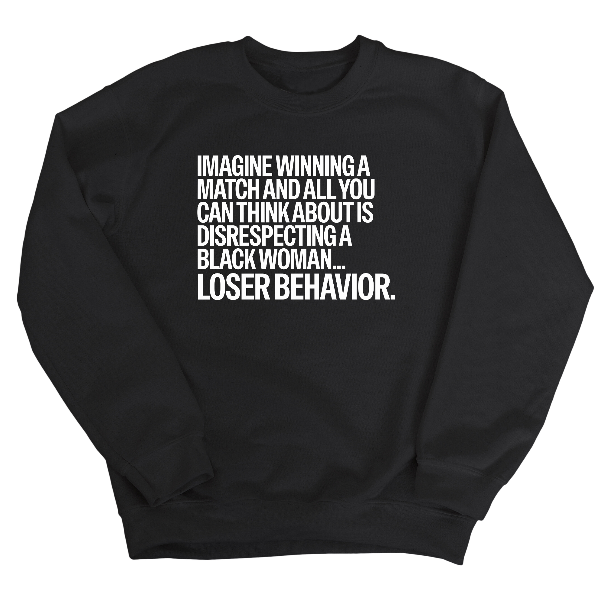 Imagine Winning a Match and All You Can Think About Is Disrespecting a Black Woman. Loser Behavior Unisex Sweatshirt-Sweatshirt-The Original God Ain't Petty But I Am