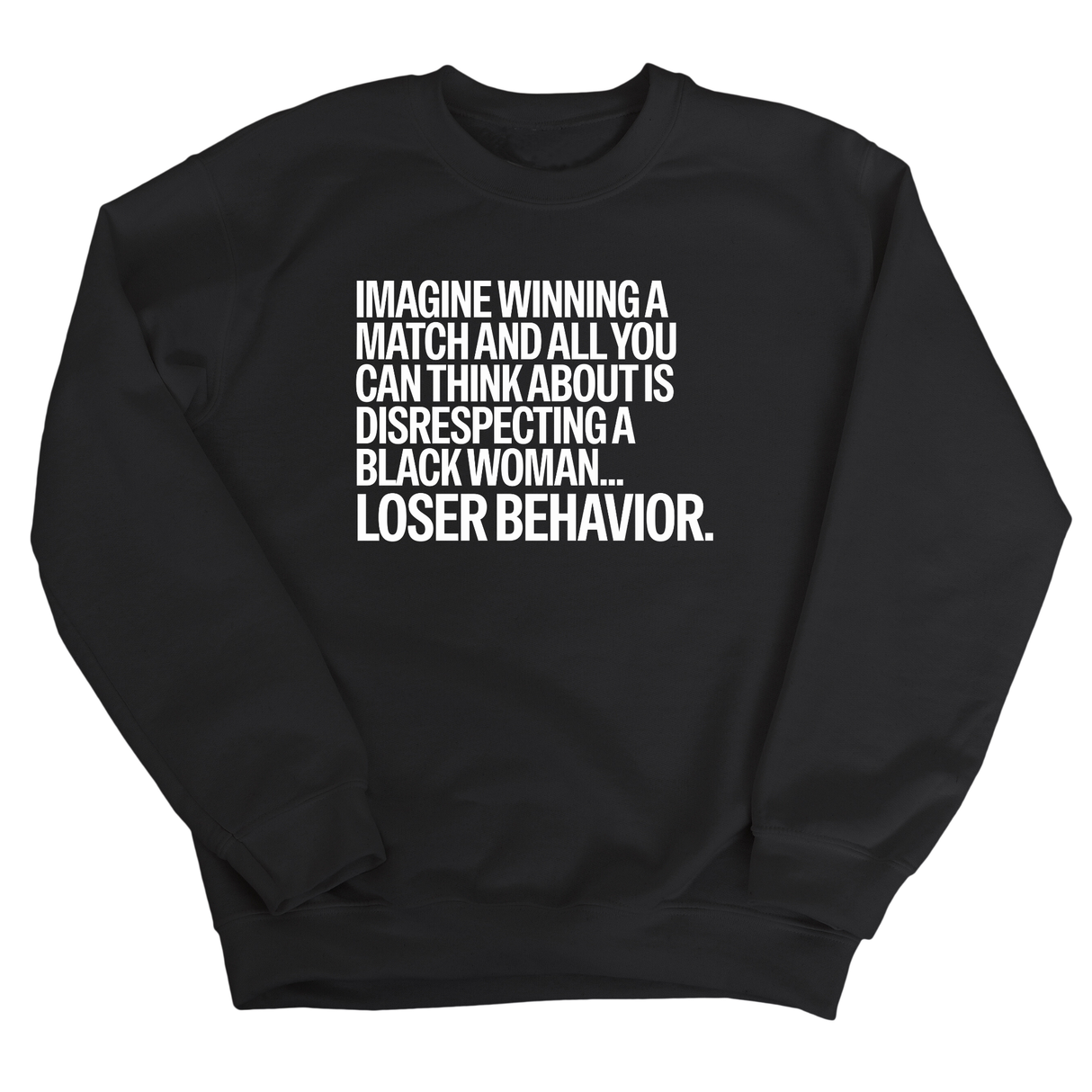 Imagine Winning a Match and All You Can Think About Is Disrespecting a Black Woman. Loser Behavior Unisex Sweatshirt-Sweatshirt-The Original God Ain't Petty But I Am