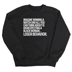 Imagine Winning a Match and All You Can Think About Is Disrespecting a Black Woman. Loser Behavior Unisex Sweatshirt-Sweatshirt-The Original God Ain't Petty But I Am