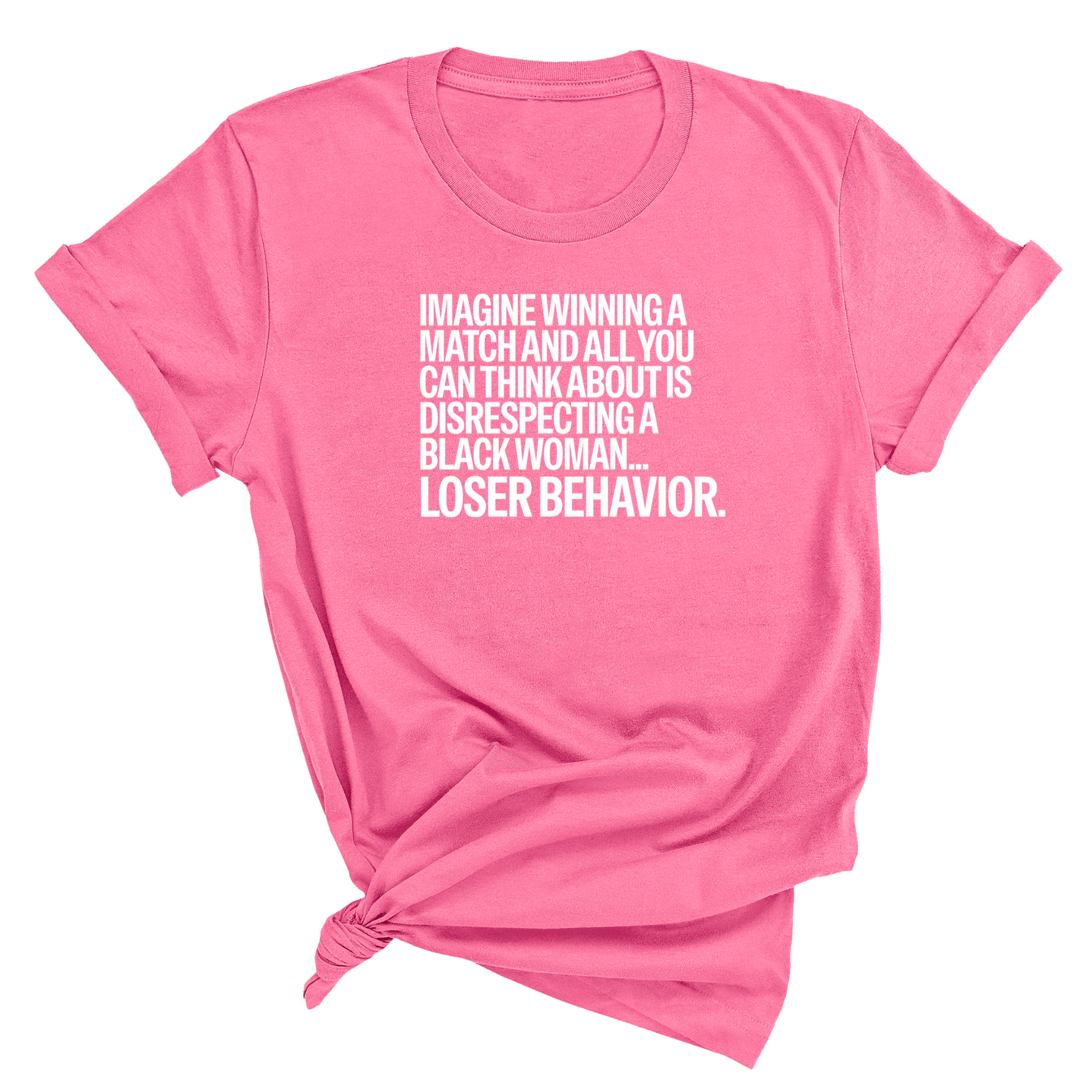 Imagine Winning a Match and All You Can Think About Is Disrespecting a Black Woman. Loser Behavior Unisex Tee-T-Shirt-The Original God Ain't Petty But I Am