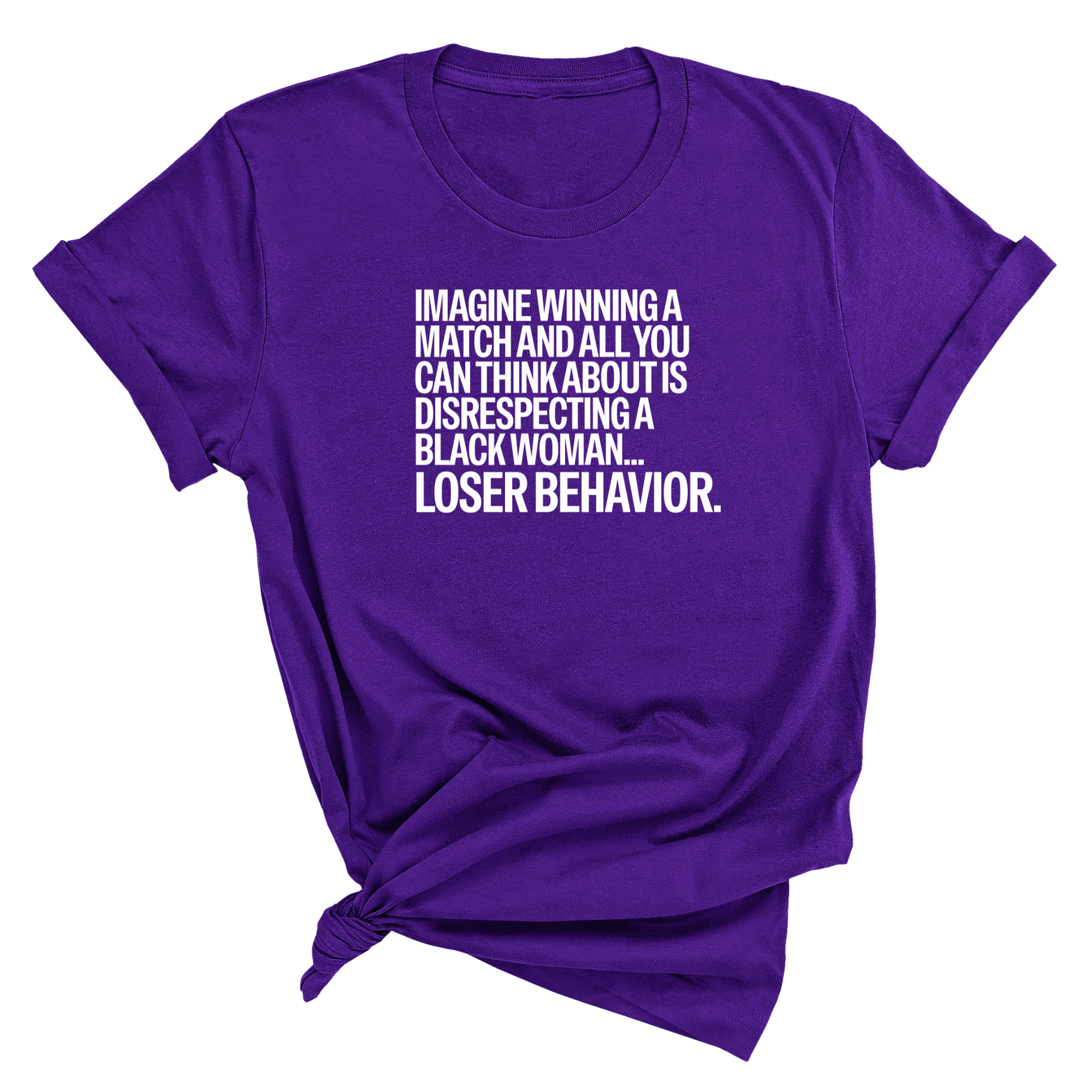 Imagine Winning a Match and All You Can Think About Is Disrespecting a Black Woman. Loser Behavior Unisex Tee-T-Shirt-The Original God Ain't Petty But I Am