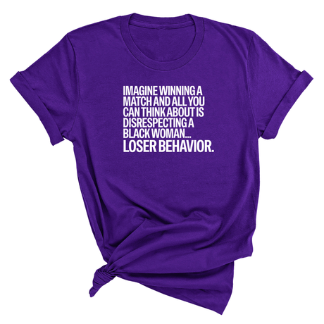 Imagine Winning a Match and All You Can Think About Is Disrespecting a Black Woman. Loser Behavior Unisex Tee-T-Shirt-The Original God Ain't Petty But I Am