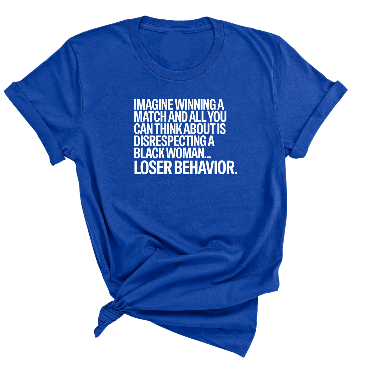 Imagine Winning a Match and All You Can Think About Is Disrespecting a Black Woman. Loser Behavior Unisex Tee-T-Shirt-The Original God Ain't Petty But I Am