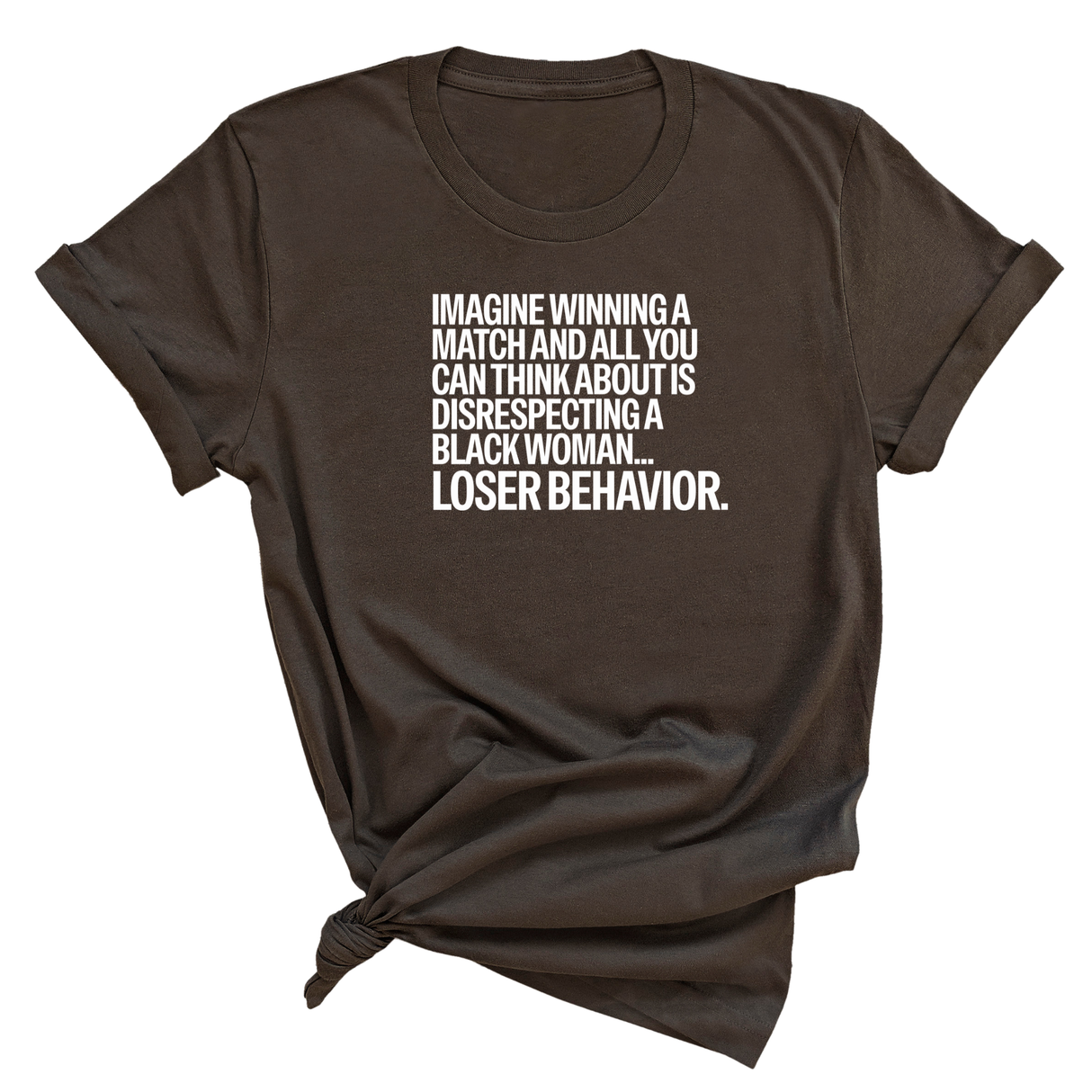 Imagine Winning a Match and All You Can Think About Is Disrespecting a Black Woman. Loser Behavior Unisex Tee-T-Shirt-The Original God Ain't Petty But I Am