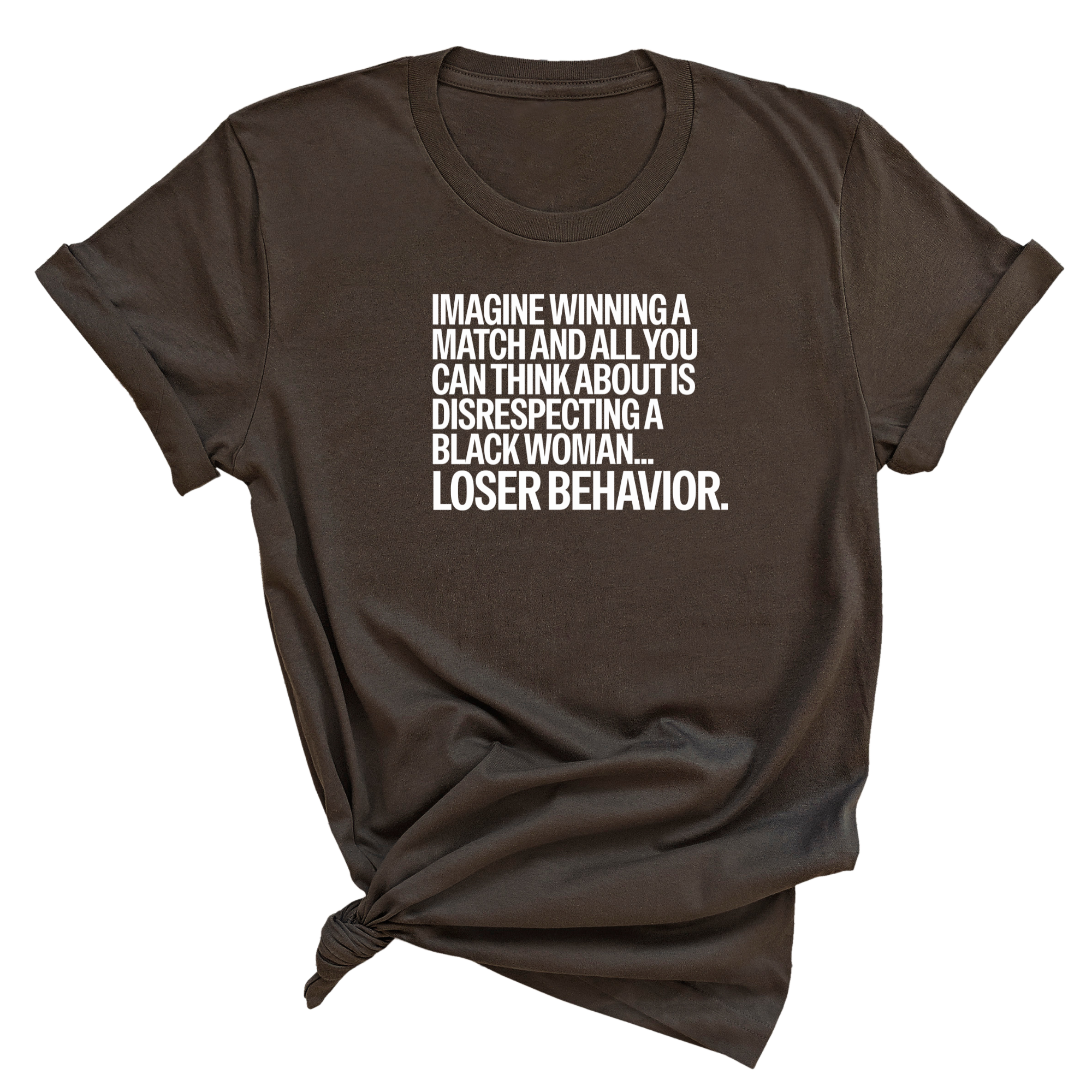 Imagine Winning a Match and All You Can Think About Is Disrespecting a Black Woman. Loser Behavior Unisex Tee-T-Shirt-The Original God Ain't Petty But I Am