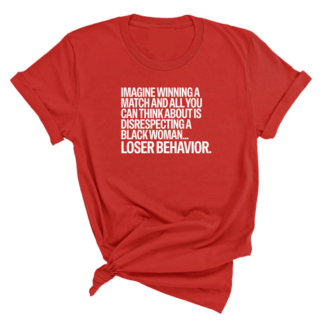 Imagine Winning a Match and All You Can Think About Is Disrespecting a Black Woman. Loser Behavior Unisex Tee-T-Shirt-The Original God Ain't Petty But I Am
