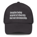 Imagine being scared of diversity but not dictatorship Dad hat-The Original God Ain't Petty But I Am