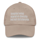 Imagine being scared of diversity but not dictatorship Dad hat-The Original God Ain't Petty But I Am