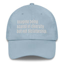 Imagine being scared of diversity but not dictatorship Dad hat-The Original God Ain't Petty But I Am