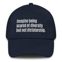 Imagine being scared of diversity but not dictatorship Dad hat-The Original God Ain't Petty But I Am