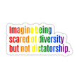 Imagine being scared of diversity but not dictatorship STICKER (Rainbow 🌈)-Sticker-The Original God Ain't Petty But I Am