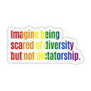 Imagine being scared of diversity but not dictatorship STICKER (Rainbow 🌈)-Sticker-The Original God Ain't Petty But I Am
