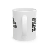 Imagine defending racists and predators, then calling the protestors the problem Mug 11oz (White & Black)-Mug-The Original God Ain't Petty But I Am