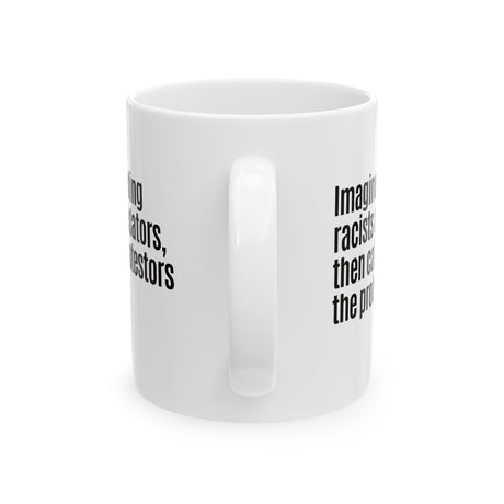 Imagine defending racists and predators, then calling the protestors the problem Mug 11oz (White & Black)-Mug-The Original God Ain't Petty But I Am