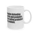 Imagine defending racists and predators, then calling the protestors the problem Mug 11oz (White & Black)-Mug-The Original God Ain't Petty But I Am