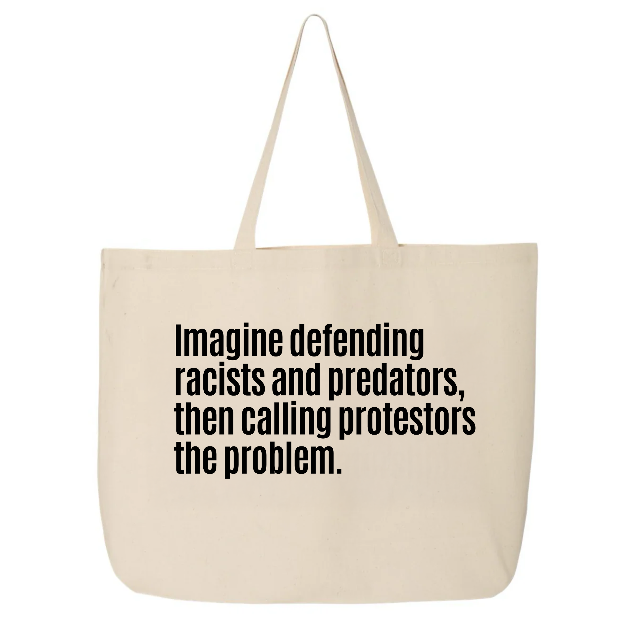 Imagine defending racists and predators, then calling the protestors the problem (Tote Bag)-Tote Bag-The Original God Ain't Petty But I Am