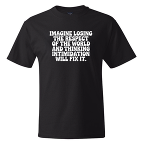 Imagine losing the respect of the world and thinking intimidation will fix it *BLACK TALL TEE* Unisex Tee-T-Shirt-The Original God Ain't Petty But I Am