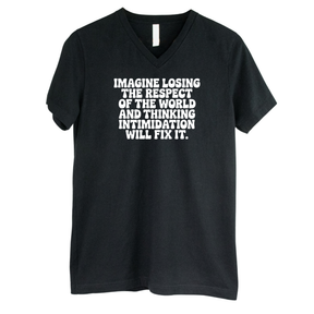 Imagine losing the respect of the world and thinking intimidation will fix it *BLACK V-NECK* Unisex Tee-T-Shirt-The Original God Ain't Petty But I Am