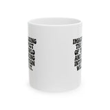 Imagine losing the respect of the world and thinking intimidation will fix it Mug 11oz (White & Black)-Mug-The Original God Ain't Petty But I Am