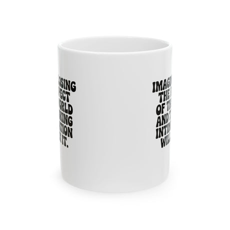 Imagine losing the respect of the world and thinking intimidation will fix it Mug 11oz (White & Black)-Mug-The Original God Ain't Petty But I Am