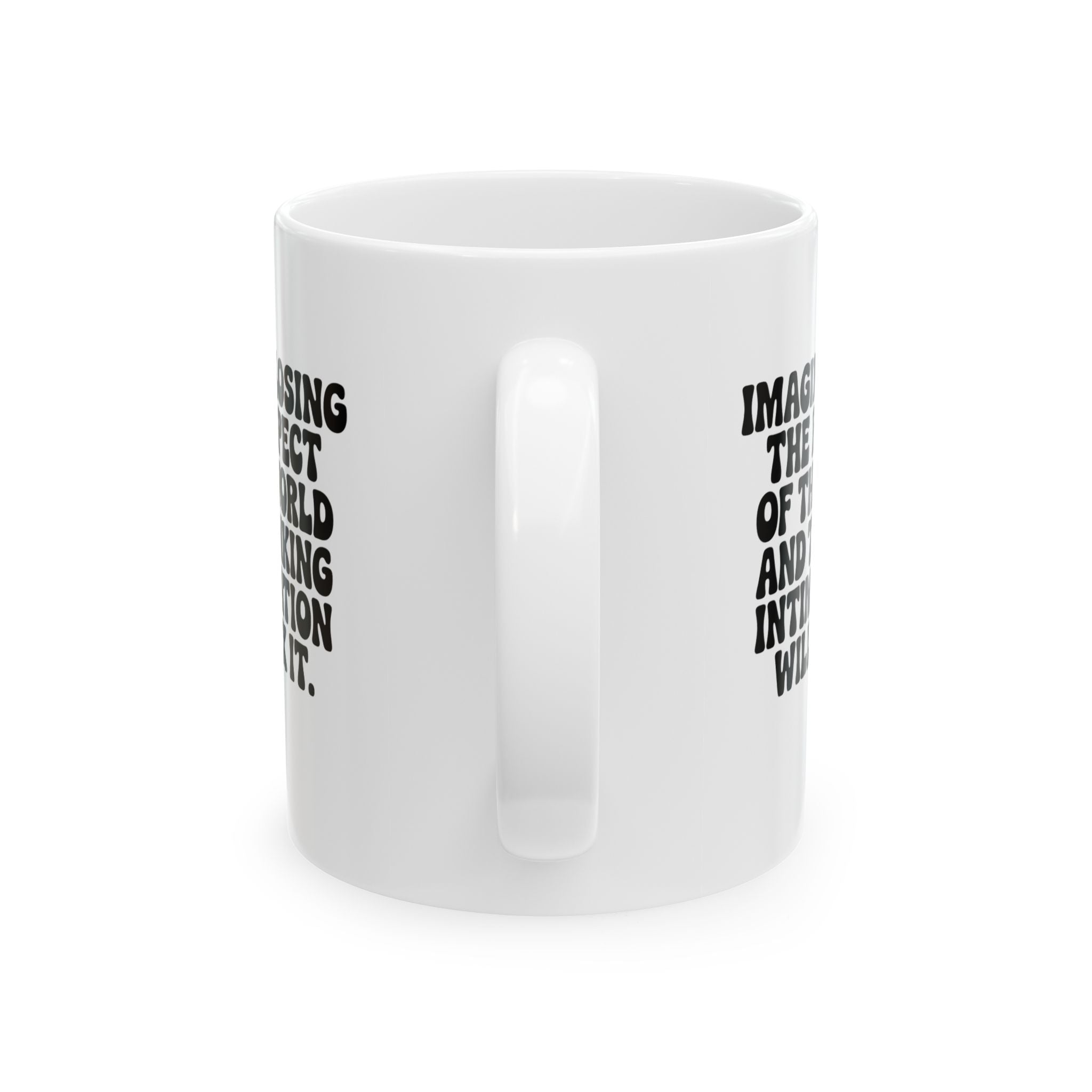 Imagine losing the respect of the world and thinking intimidation will fix it Mug 11oz (White & Black)-Mug-The Original God Ain't Petty But I Am