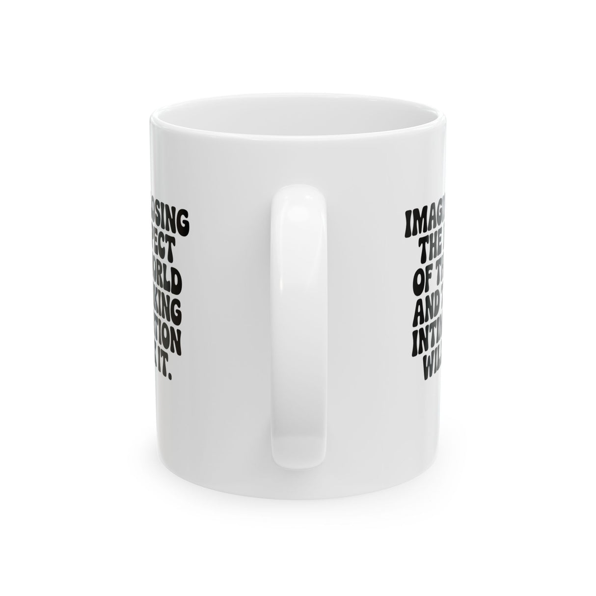 Imagine losing the respect of the world and thinking intimidation will fix it Mug 11oz (White & Black)-Mug-The Original God Ain't Petty But I Am