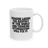 Imagine losing the respect of the world and thinking intimidation will fix it Mug 11oz (White & Black)-Mug-The Original God Ain't Petty But I Am