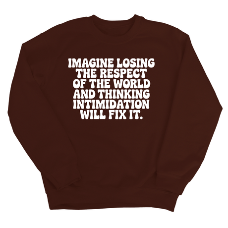 Imagine losing the respect of the world and thinking intimidation will fix it Unisex Sweatshirt-Sweatshirt-The Original God Ain't Petty But I Am