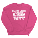 Imagine losing the respect of the world and thinking intimidation will fix it Unisex Sweatshirt-Sweatshirt-The Original God Ain't Petty But I Am