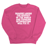 Imagine losing the respect of the world and thinking intimidation will fix it Unisex Sweatshirt-Sweatshirt-The Original God Ain't Petty But I Am