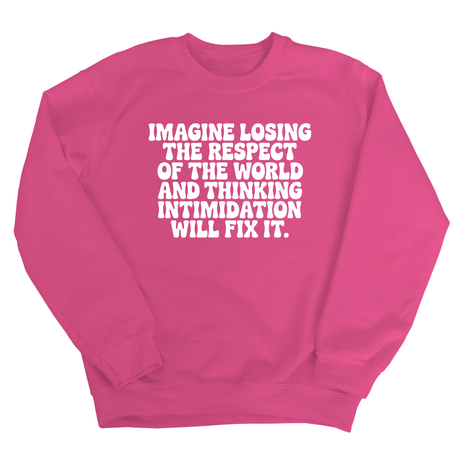 Imagine losing the respect of the world and thinking intimidation will fix it Unisex Sweatshirt-Sweatshirt-The Original God Ain't Petty But I Am