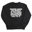 Imagine losing the respect of the world and thinking intimidation will fix it Unisex Sweatshirt-Sweatshirt-The Original God Ain't Petty But I Am
