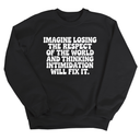 Imagine losing the respect of the world and thinking intimidation will fix it Unisex Sweatshirt-Sweatshirt-The Original God Ain't Petty But I Am