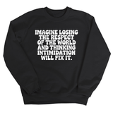 Imagine losing the respect of the world and thinking intimidation will fix it Unisex Sweatshirt-Sweatshirt-The Original God Ain't Petty But I Am